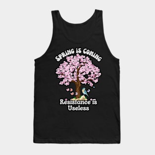 Sping is Coming, Resistance is Useless Tank Top